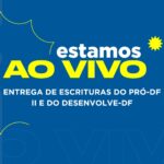 Acompanhe a entrega de escrituras dos programas Pró-DF II e Desenvolve-DF
