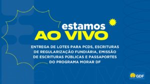 Acompanhe ao vivo a entrega de lotes pelo programa Morar DF