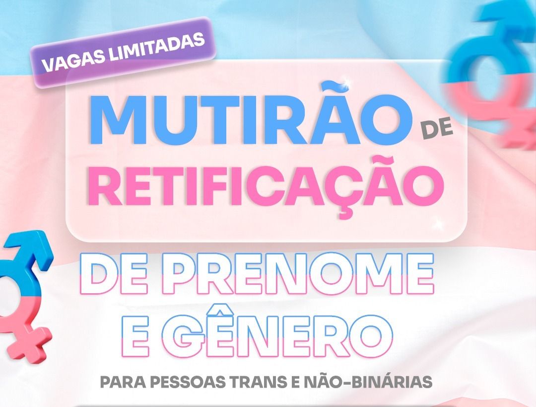 Em abril, mutirão permitirá retificação de prenome e gênero a pessoas trans e não binárias