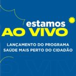 Acompanhe ao vivo o lançamento da 2ª etapa do programa Saúde Mais Perto do Cidadão