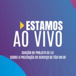 Acompanhe a sanção do projeto de lei sobre a prestação do serviço de taxistas no DF