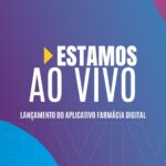 Ao vivo: acompanhe o lançamento do aplicativo Farmácia Digital
