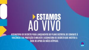 Assista ao vivo ao lançamento do plano distrital de combate à violência contra a mulher